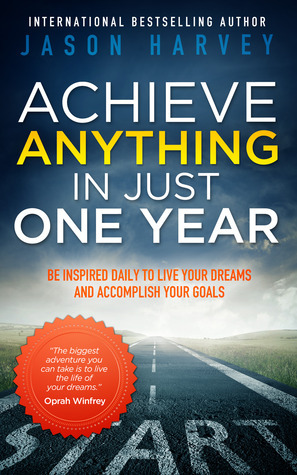 Achieve Anything in Just One Year: Be Inspired Daily to Live Your Dreams and Accomplish Your Goals epub download