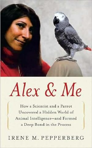 Alex & Me: How a Scientist and a Parrot Discovered a Hidden World of Animal Intelligence—and Formed a Deep Bond in the Process epub download