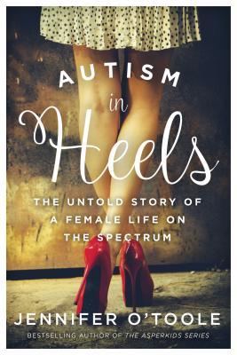 Autism in Heels: The Untold Story of a Female Life on the Spectrum epub download