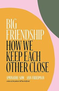Big Friendship: How We Keep Each Other Close epub download