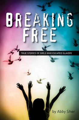 Breaking Free: True Stories of Girls Who Escaped Modern Slavery epub download