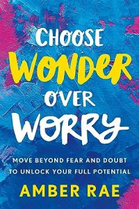 Choose Wonder Over Worry: Move Beyond Fear and Doubt to Unlock Your Full Potential epub download