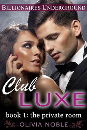 Club Luxe 1: The Private Room (Billionaires Underground