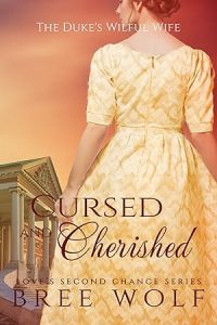 Cursed & Cherished: The Duke's Wilful Wife (Love's Second Chance: Tales of Lords and Ladies