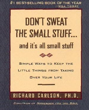 Don't Sweat the Small Stuff ... and It's All Small Stuff: Simple Ways to Keep the Little Things From Taking Over Your Life epub download