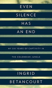 Even Silence Has an End: My Six Years of Captivity in the Colombian Jungle epub download