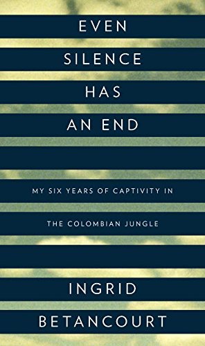 Even Silence Has an End: My Six Years of Captivity in the Colombian Jungle epub download