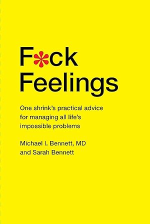 F*ck Feelings: One Shrink's Practical Advice for Managing All Life's Impossible Problems epub download