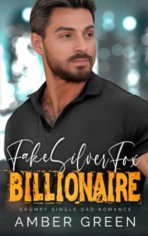 Fake Silver Fox Billionaire: Grumpy Single Dad Romance epub download