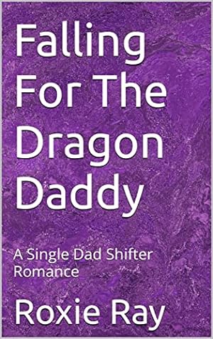 Falling For The Dragon Daddy: A Single Dad Shifter Romance (Dragon Rebels Book 2) epub download
