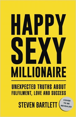 Happy Sexy Millionaire: Unexpected Truths about Fulfillment