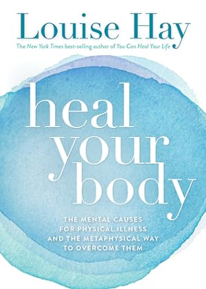 Heal Your Body: The Mental Causes for Physical Illness and the Metaphysical Way to Overcome Them epub download