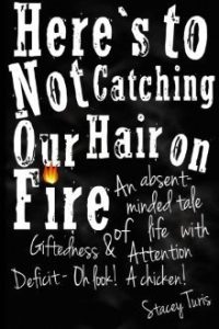 Here's to Not Catching Our Hair on Fire: An Absent-Minded Tale of Life with Giftedness and Attention Deficit - Oh Look! A Chicken! epub download