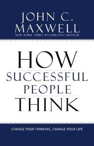 How Successful People Think: Change Your Thinking