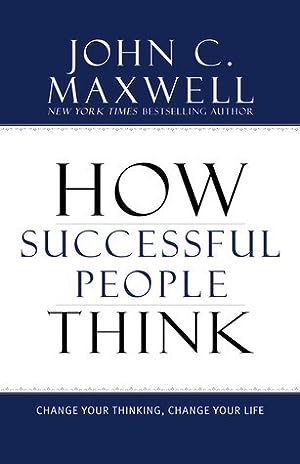 How Successful People Think: Change Your Thinking