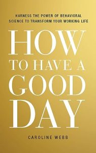 How to Have a Good Day: Harness the Power of Behavioral Science to Transform Your Working Life epub download