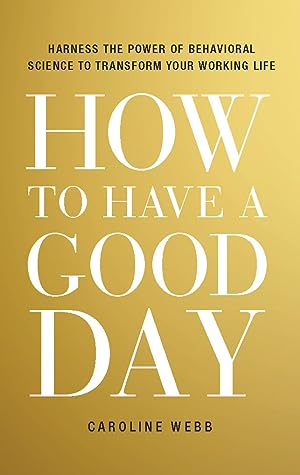 How to Have a Good Day: Harness the Power of Behavioral Science to Transform Your Working Life epub download