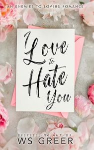I Love to Hate You: An Enemies to Lovers Romance epub download
