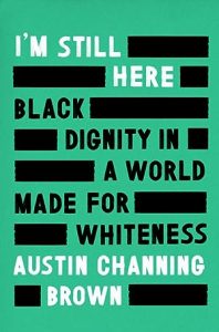 I'm Still Here: Black Dignity in a World Made for Whiteness epub download