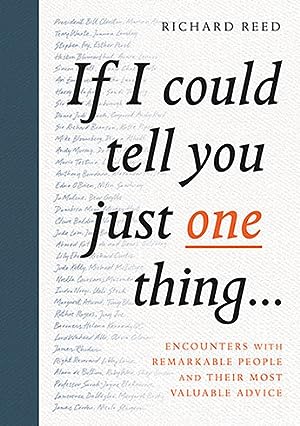 If I Could Tell You Just One Thing...: Encounters with Remarkable People and Their Most Valuable Advice epub download