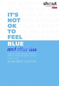 It's Not OK to Feel Blue (and other lies): Inspirational people open up about their mental health epub download