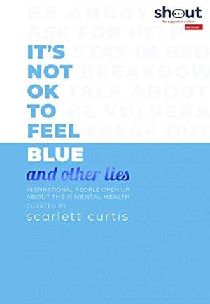 It's Not OK to Feel Blue (and other lies): Inspirational people open up about their mental health epub download