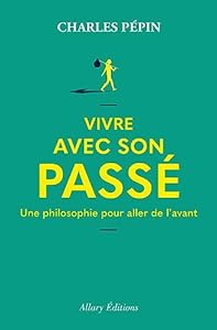 Vivre avec son passé - Une philosophie pour aller de l'avant epub download