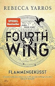 Fourth Wing – Flammengeküsst: Roman | »Unwiderstehliches Abenteuer trifft epische Liebesgeschichte!« Tracy Wolff (Flammengeküsst-Reihe 1) epub download