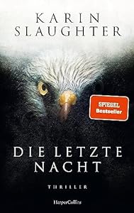 Die letzte Nacht: Thriller | Der neue Thriller der SPIEGEL-Bestsellerautorin um den Ermittler Will Trent (Georgia-Serie 11) epub download