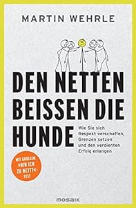 Den Netten beißen die Hunde: Wie Sie sich Respekt verschaffen