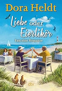 Liebe oder Eierlikör – Fast eine Romanze: Roman | Frühlingsgefühle auf Sylt – der neue Urlaubsroman der Bestseller-Autorin epub download