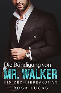 Die Bändigung von Mr. Walker: Ein CEO-Liebesroman (London-Mister-Reihe 1) epub download