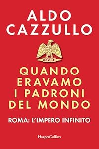Quando eravamo i padroni del mondo: Roma: l'impero infinito epub download
