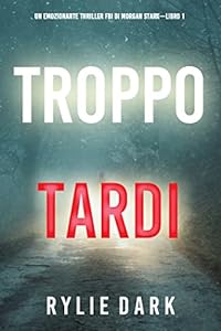 Troppo tardi (Un emozionante thriller FBI di Morgan Stark—Libro 1) epub download