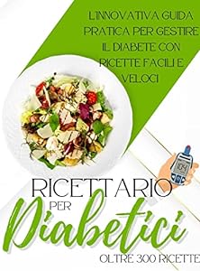 Ricettario Per Diabetici : l'innovativa guida pratica per gestire il diabete con ricette facili e veloci epub download