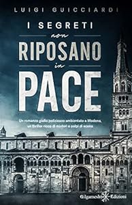 I segreti non riposano in pace: Un romanzo giallo poliziesco ambientato a Modena