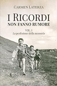 I ricordi non fanno rumore: Vol. 1 La perfezione della memoria (La storia di Bianca) epub download
