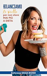 Il Ricettario del Metodo Bilanciamo® - Volume 1: Le ricette Bilanciate per non stare MAI più a DIETA (Il Metodo Bilanciamo della Dottoressa Giulia Biondi Vol. 2) epub download