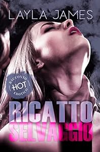 Ricatto Selvaggio - Racconto erotico con Lui dominante e Lei sottomessa - Sesso esplicito - Editing professionale epub download