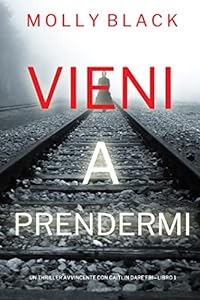 Vieni a prendermi (Un Thriller Avvincente con Caitlin Dare FBI—Libro 1) epub download