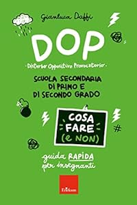DOP Disturbo Oppositivo Provocatorio - Cosa fare (e non): Guida rapida per insegnanti - Scuola secondaria di primo e di secondo grado epub download