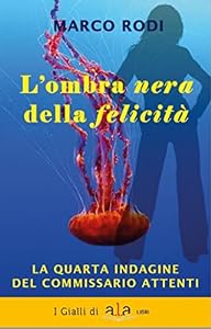 L'ombra nera della felicità: La quarta indagine del commissario Attenti (Le indagini del Commissario Attenti Vol. 4) epub download