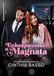 Enlouquecendo o Magnata (Clube dos Magnatas Livro 1) epub download