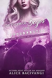 De Todos Os Beijos Que Interpretei: Um romance cão e gato entre dois atores que se odeiam (Trilogia Amores Em Hollywood Livro 2) epub download