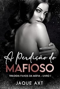 A PERDIÇÃO DO MAFIOSO (Trilogia filhos da máfia Livro 1) epub download