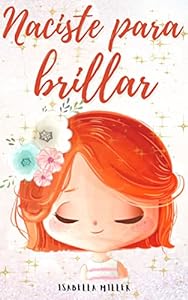 Naciste para brillar: Inspirador libro infatil para potenciar la autoestima de las niñas. Perfecto para niñas a partir de 6 años. (Libros motivacionales para niños y niñas nº 1) epub download