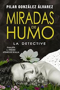 MIRADAS DE HUMO: (Trilogía LA DETECTIVE