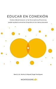 Educar en conexión : Cómo Montessori y Disciplina Positiva pueden ayudarte a tener una crianza más consciente epub download