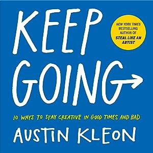 Keep Going: 10 Ways to Stay Creative in Good Times and Bad (Austin Kleon) epub download