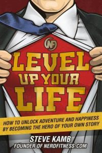 Level Up Your Life: How to Unlock Adventure and Happiness by Becoming the Hero of Your Own Story epub download